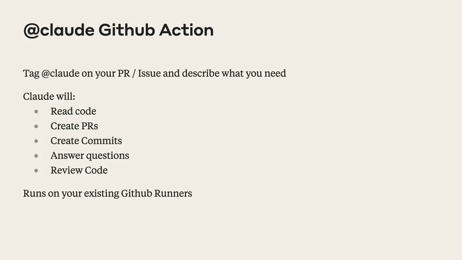 Anthropic slide listing what the Claude GitHub Action does when tagged on a pull request or issue, running on existing GitHub runners Anthropic slide listing what the Claude GitHub Action does when tagged on a pull request or issue, running on existing GitHub runners