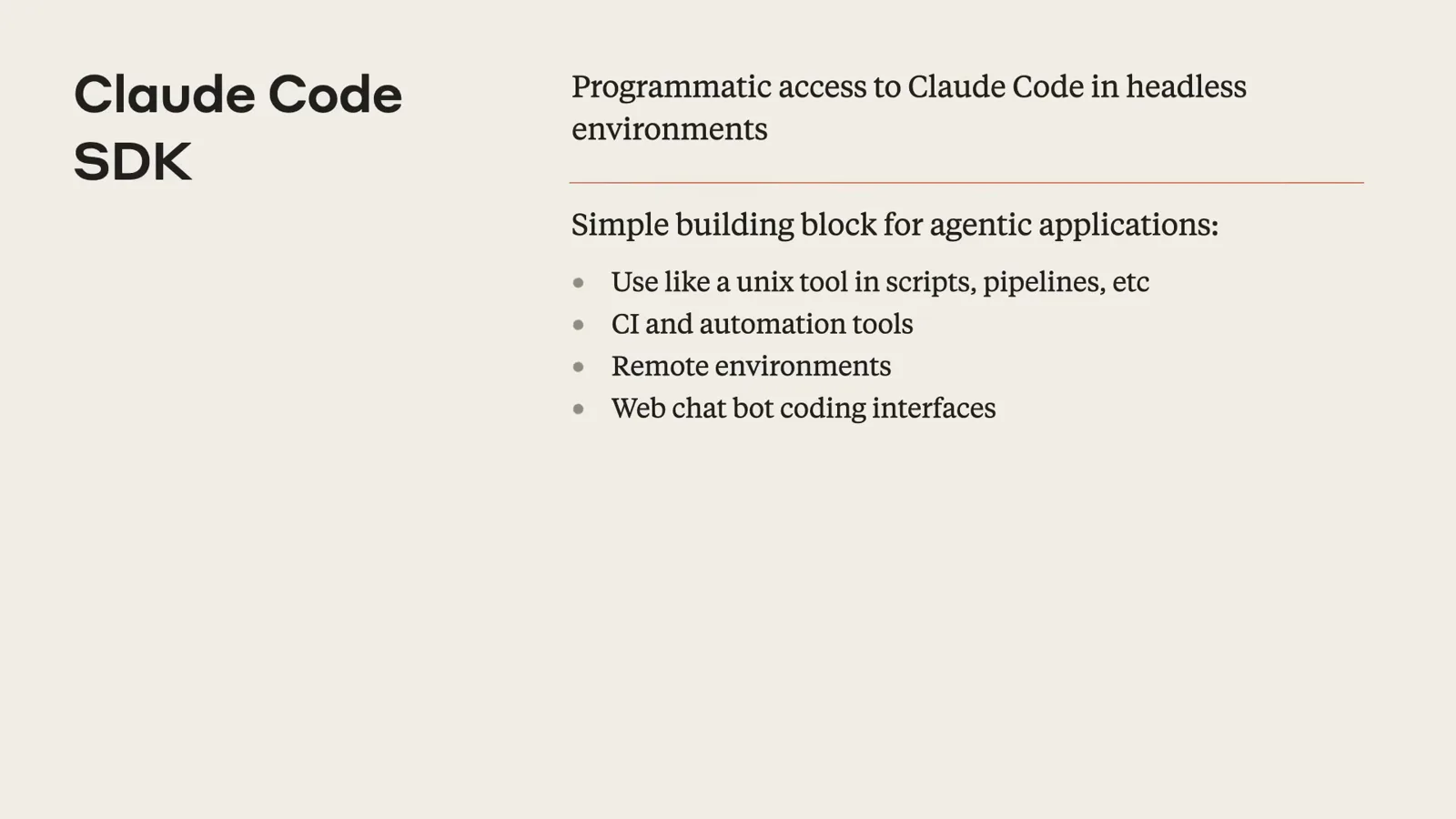 Claude Code SDK slide describing programmatic access to Claude Code in headless environments as a building block for scripts, CI tools and remote environments Claude Code SDK slide describing programmatic access to Claude Code in headless environments as a building block for scripts, CI tools and remote environments