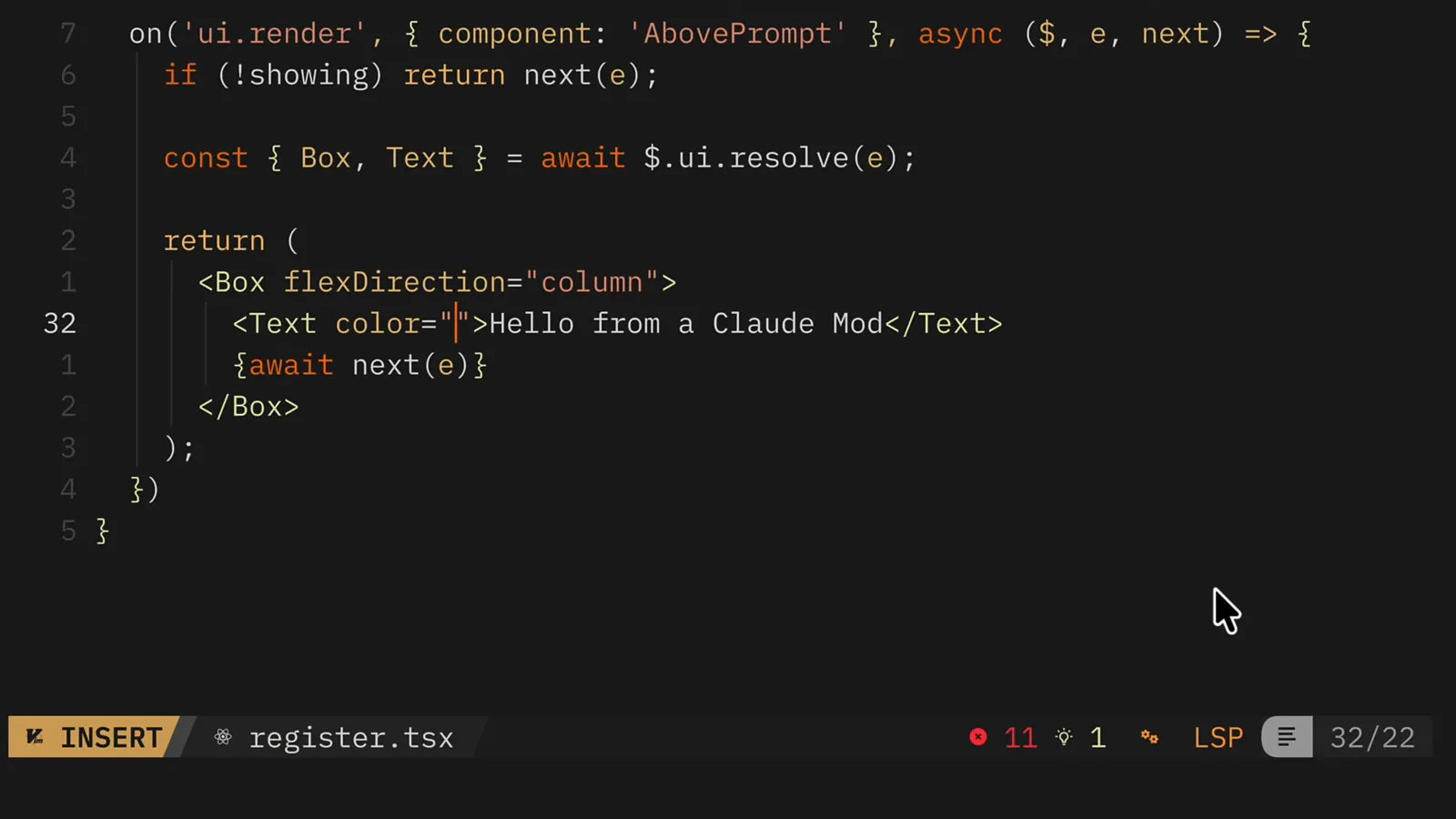 register.tsx mod source with an on('ui.render', { component: 'AbovePrompt' } async handler returning a Box and Text that render Hello from a Claude Mod above the prompt