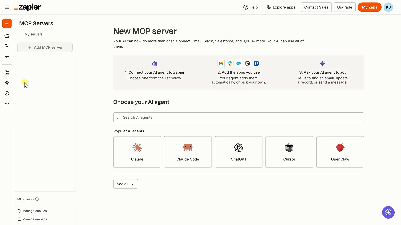 Zapier MCP Servers New MCP server page listing Claude, Claude Code, ChatGPT, Cursor and OpenClaw as popular AI agents for connecting 9,000+ apps to Claude Cowork Zapier MCP Servers New MCP server page listing Claude, Claude Code, ChatGPT, Cursor and OpenClaw as popular AI agents for connecting 9,000+ apps to Claude Cowork