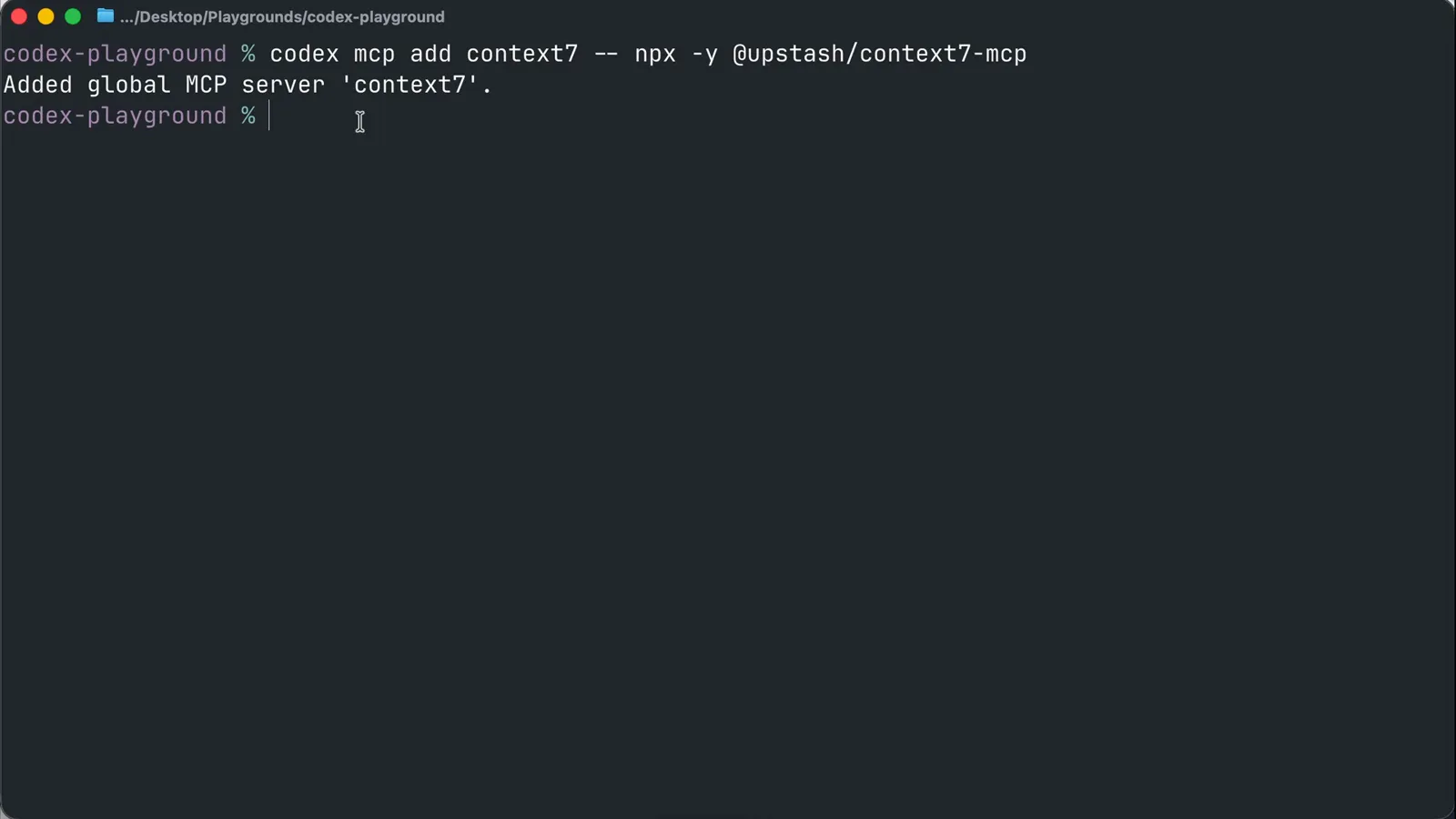Terminal printing Added global MCP server 'context7' after codex mcp add context7 -- npx -y @upstash/context7-mcp