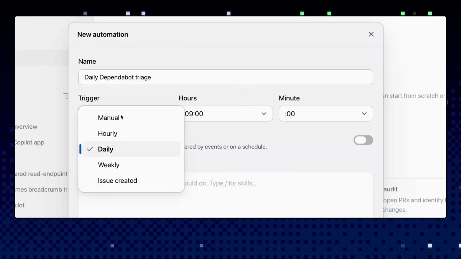 Trigger menu open in the GitHub Copilot app showing Manual, Hourly, Daily, Weekly and Issue created options for a new automation Trigger menu open in the GitHub Copilot app showing Manual, Hourly, Daily, Weekly and Issue created options for a new automation