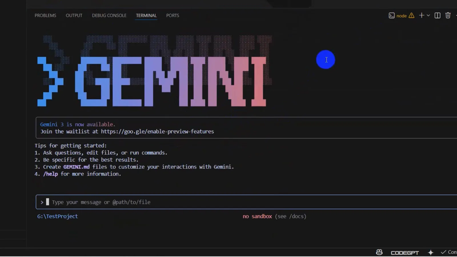 VS Code terminal running gemini in the G:\TestProject folder with the GEMINI banner, a no sandbox footer and the message input ready to type VS Code terminal running gemini in the G:\TestProject folder with the GEMINI banner, a no sandbox footer and the message input ready to type